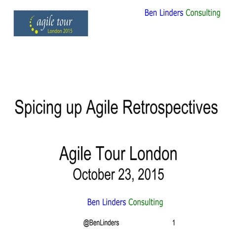 Spicing up Agile Retrospectives - Agile Tour London 2015 - Ben Linders