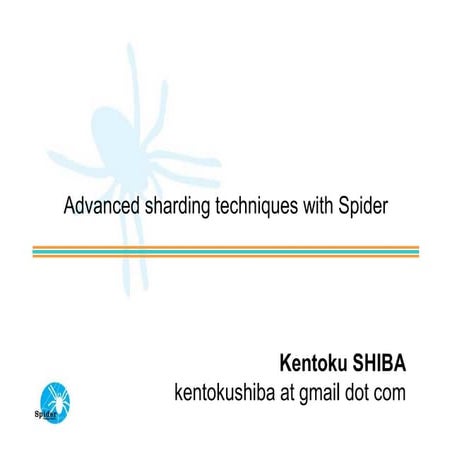 Advanced Sharding Techniques with Spider (MUC2010)
