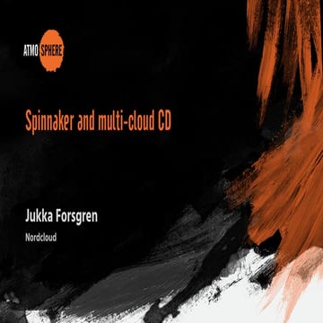 Atmosphere 2018: Jukka Forsgren - SPINNAKER AND MULTI-CLOUD CI/CD