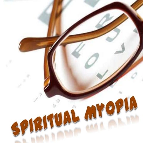 Spiritual myopia