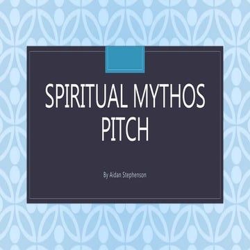 Spiritual mythos pitch   unit 6