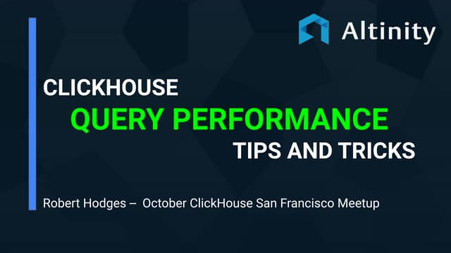 ClickHouse Query Performance Tips and Tricks, by Robert Hodges, Altinity CEO