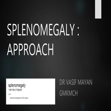 Splenomegaly : causes , clinical approach and examination