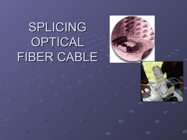 SPLICING OPTICAL FIBER CABLE AND SAFETY PRACTICES