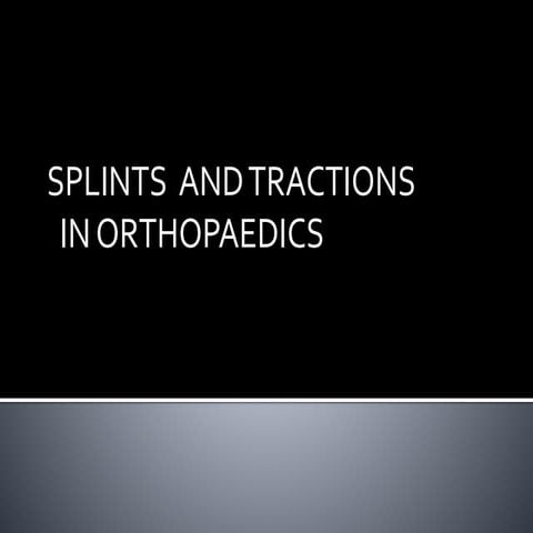 Splints and tractions