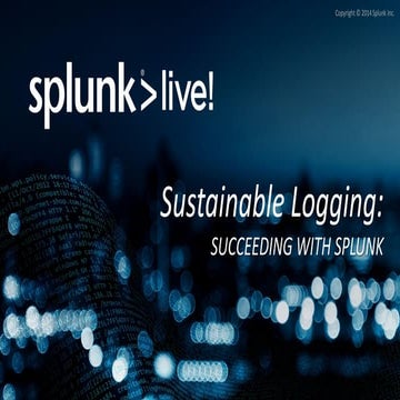 Sustainable Logging – SplunkLive! 2014