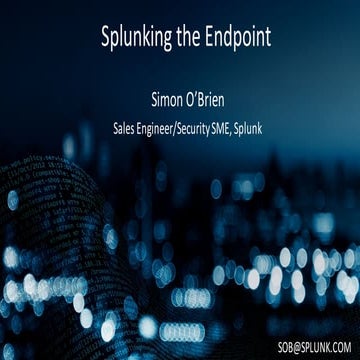SplunkLive Brisbane Splunking the Endpoint