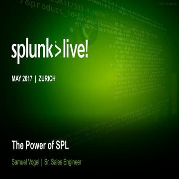 SplunkLive! Zurich 2017 - The Power of SPL