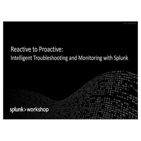 Reactive to Proactive: Intelligent Troubleshooting and Monitoring with Splunk