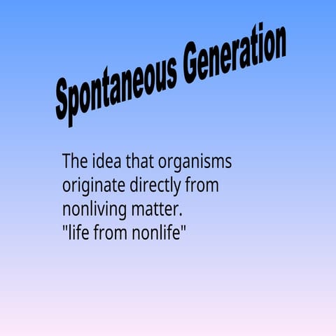 Spontaneous generation is an obsolete theory that life could spontaneously em...