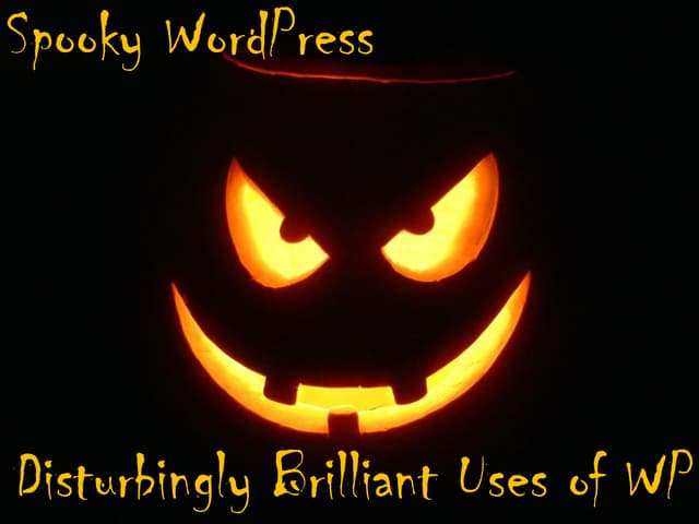 Spooky WordPress: Disturbingly Brilliant Uses of WP