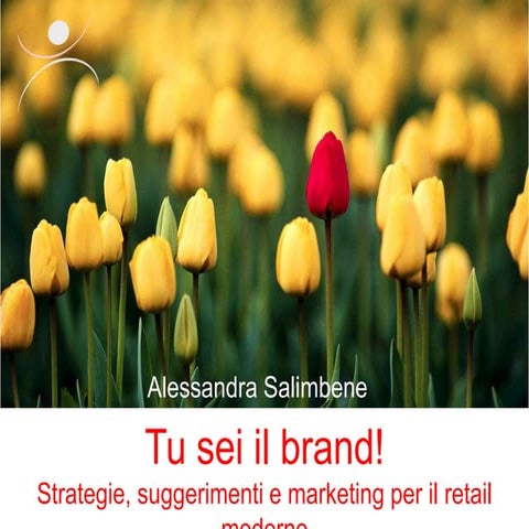 Tu sei il brand! Strategie, suggerimenti e marketing per il retail contemporaneo