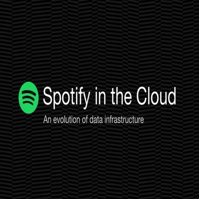 Spotify in the Cloud - An evolution of data infrastructure - Strata NYC