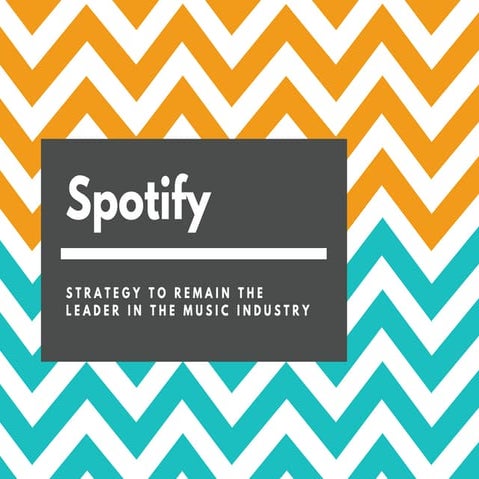 Spotify. Strategy to remain the leader in the music industry.