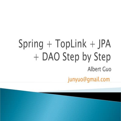 Spring + TopLink+JPA + DAO Step by Step | PPT