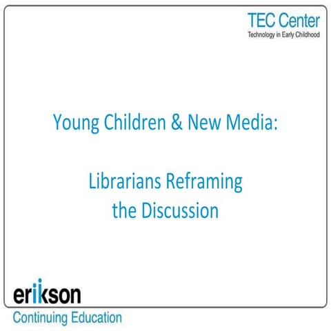 Young Children & New Media: Librarians Reframing the Discussion