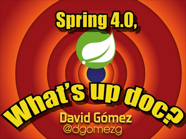 Spring4 whats up doc?