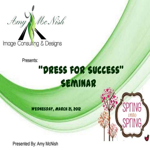 Spring Into Spring Presentation   Dress For Sucess Semnair 03.2012