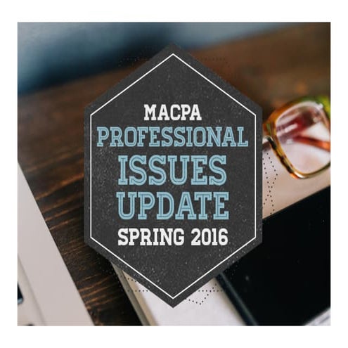MACPA Spring 2016 Professional Issues Update - Business & Industry Edition