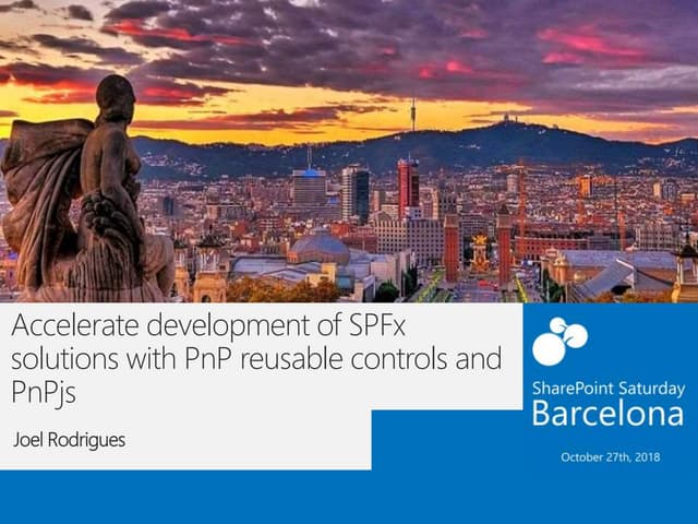 Spsbcn2018   joel rodrigues - pn p reusable controls and pnpjs