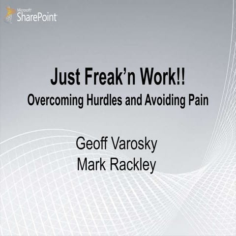 Just Freakin Work!! Avoiding Obstacles and Overcoming Pain - SharePoint Devel...