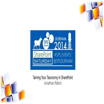 SPSDURHAM14 - Taming Your Taxonomy in SharePoint