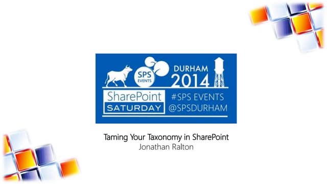 SPSDURHAM14 - Taming Your Taxonomy in SharePoint
