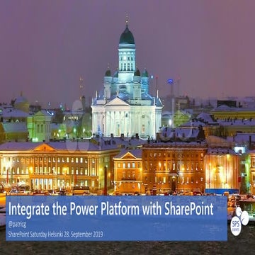 2019-09-28 SPS Helsinki - Integrate the Power Platform with SharePoint