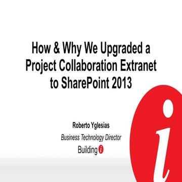 SPSRed 2014 - How & Why We Upgraded a Project Collaboration Extranet to Share...