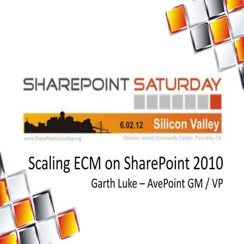 SharePoint Saturday Silicon Valley 2012 - Scaling SharePoint for ECM in the E...
