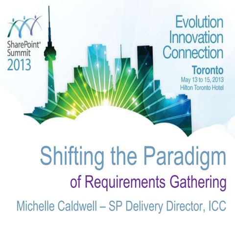 Shifting the Paradigm of Requirements Gathering - SP Summit 2013