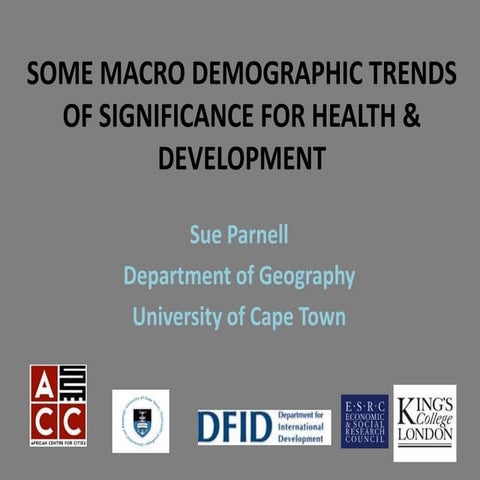 Susan Parnell - Macro-demographic trends of significance for health and devel...