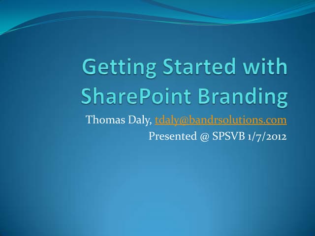 SPSVB 1 7-2012 - getting started with share point branding