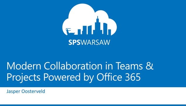 SharePoint Saturday Warsaw 2018 - Modern Collaboration in Teams & Projects wi...