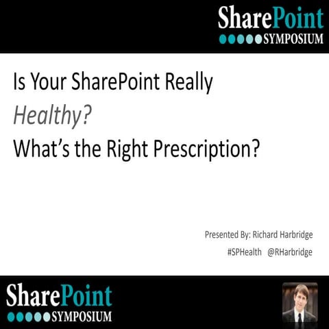 Is Your SharePoint Healthy? What's The Right Prescription? - SharePoint Sympo...