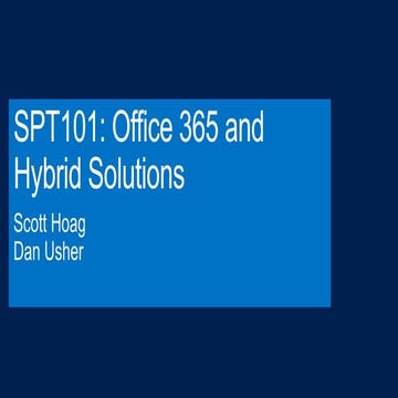 SPT 101 - Office 365 and Hybrid Solutions