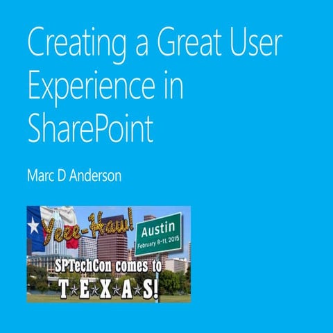 SPTechCon Austin 2015 - Creating a Great User Experience in SharePoint