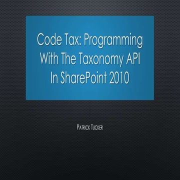 Programming with the SharePoint 2010 Taxonomy API - SPTechCon 2013