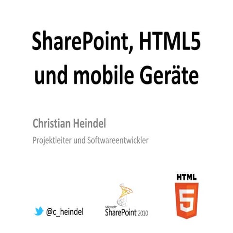 SharePoint, HTML5 und mobile Geräte (SharePoint UserGroup Dresden 11/2011)