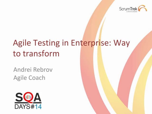 Agile Testing in Enterprise: Way to transform - SQA Days 2014