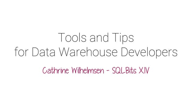 Tools and Tips: From Accidental to Efficient Data Warehouse Developer (SQLBit...