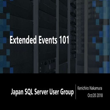 Extended Events 101 : Japan SQL Server User Group