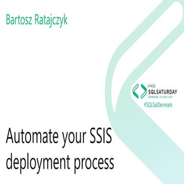 SqlSaturday Denmark 2017 - Automate your SSIS deployment process | PPT