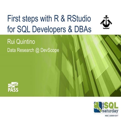 Sql Saturday Lisbon 2017 Rui Quintino -R first steps for sql devs & dbas