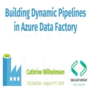 Building Dynamic Pipelines in Azure Data Factory (SQLSaturday Oslo) | PPT