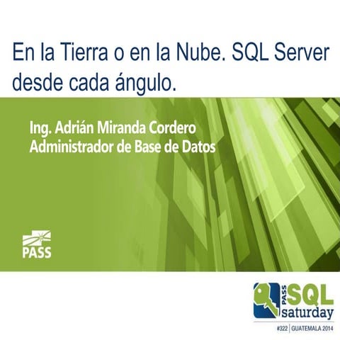 En la Tierra o en la Nube. SQL Server desde cada ángulo