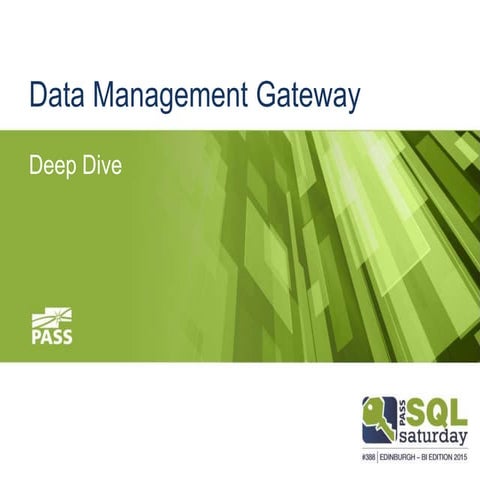 Deep Dive Data Management Gateway - SQLSaturday Edinburgh