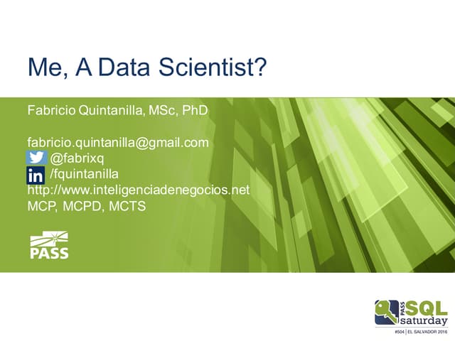 Sql saturday el salvador 2016 - Me, A Data Scientist?