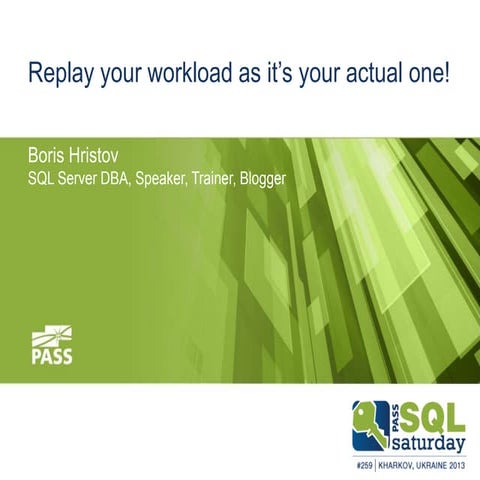 Replay your workload as it's your actual one