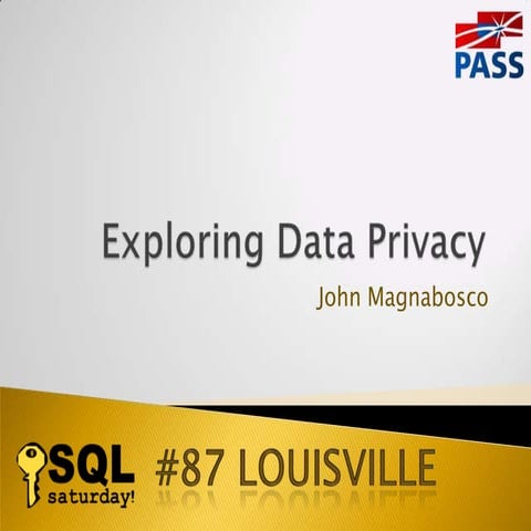 Exploring Data Privacy - SQL Saturday Louisville 2011